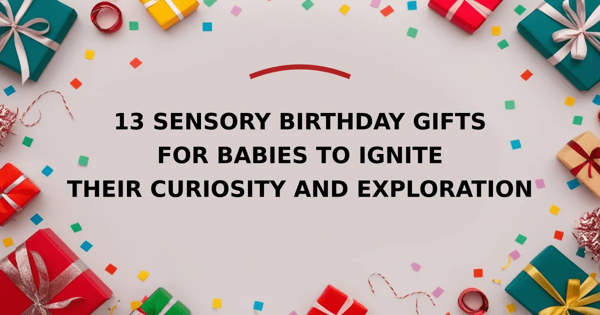 13 Sensory Birthday Gifts for Babies to Ignite Their Curiosity and Exploration